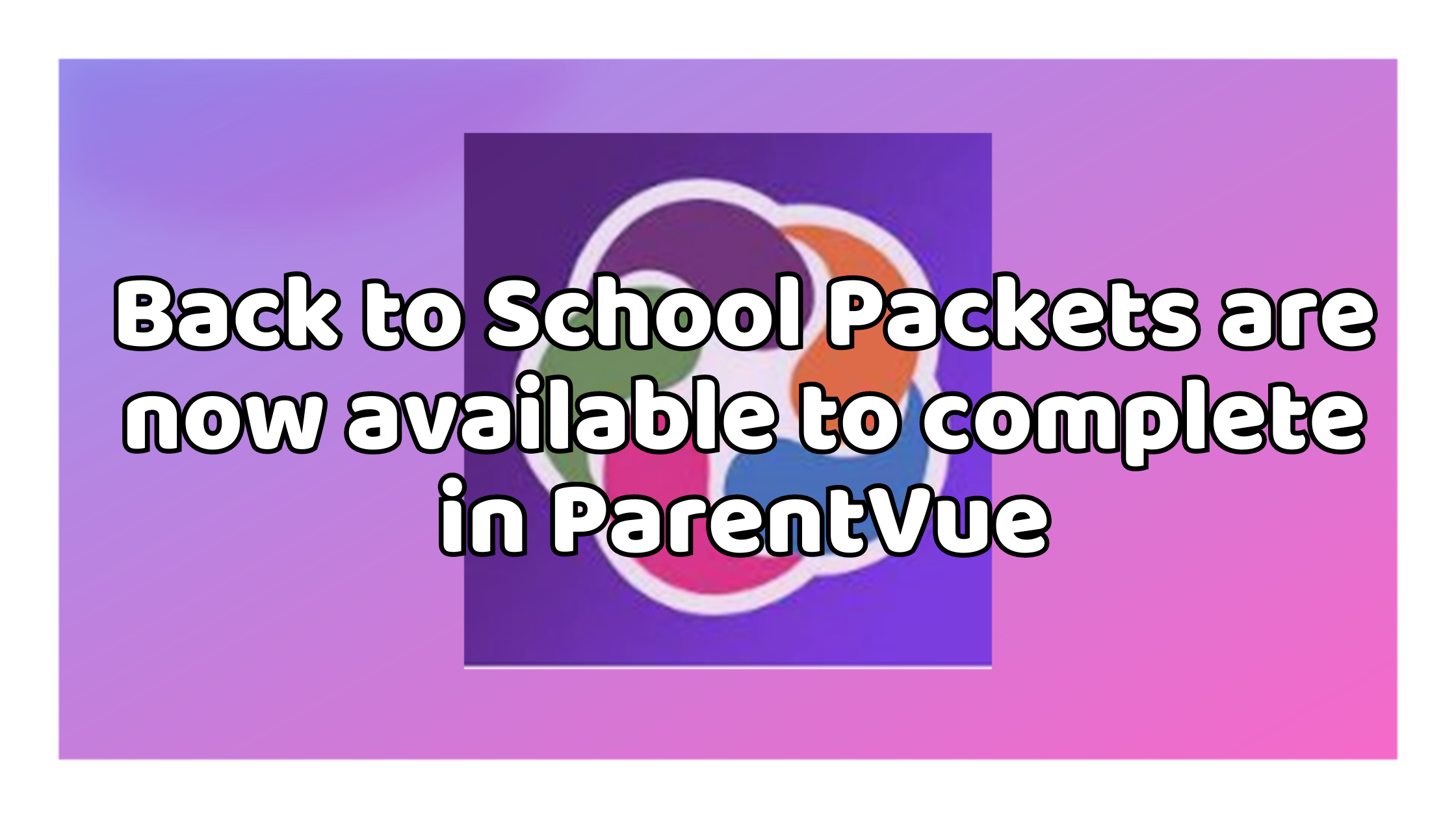 The Back to School Packet is now available to complete in ParentVUE